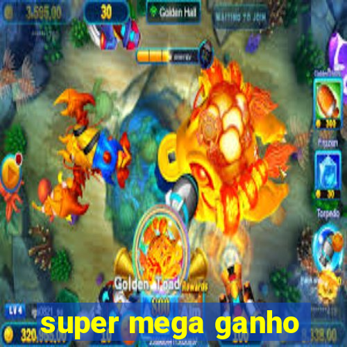 super mega ganho